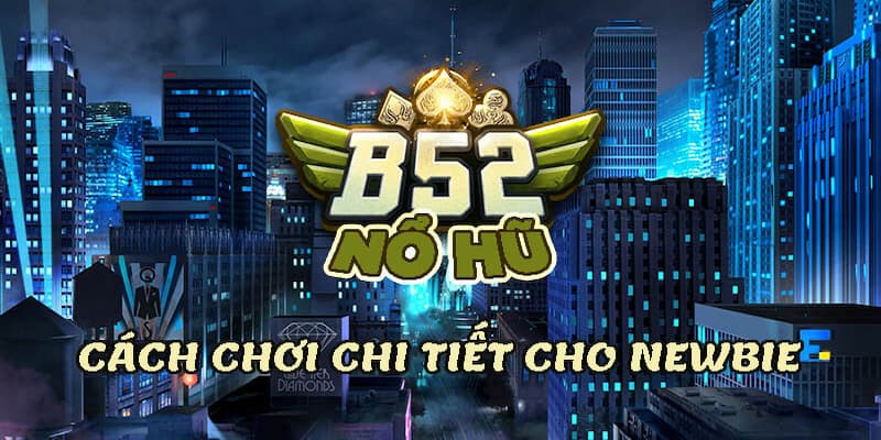 Mẹo Để Giành Chiến Thắng Khi Chơi Nổ Hũ B52